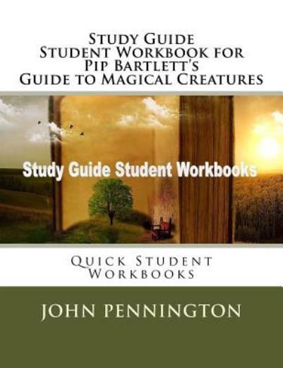 Study Guide Student Workbook For Pip Bartlett’s Guide To Magical Creatures:…