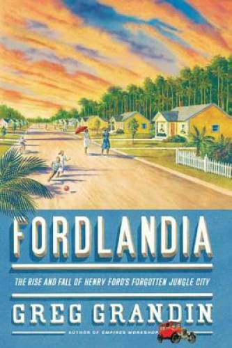 Fordlandia: The Rise and Fall of Henry Ford’s Forgotten Jungle City – GOOD