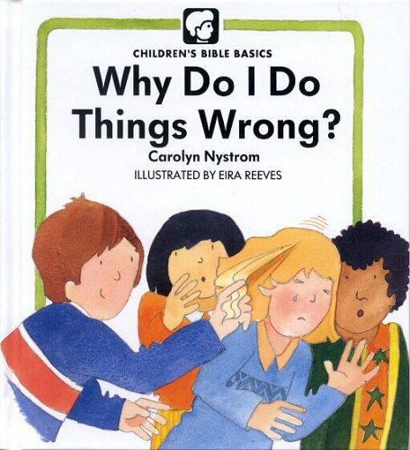 Why Do Things Wrong? (Childrens Bible Basics) by Carolyn Nystrom