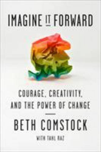 Imagine It Forward : Courage, Creativity, and the Power of Change by Tahl Raz…