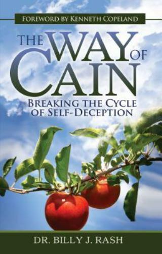 The Way of Cain: Breaking the Cycle of Self-Deception by Rash, Billy J.