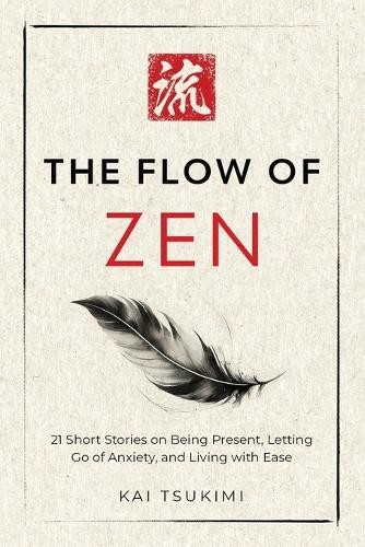 The Flow of Zen: 21 Short Stories on Bei… by Tsukimi, Kai Paperback / softback