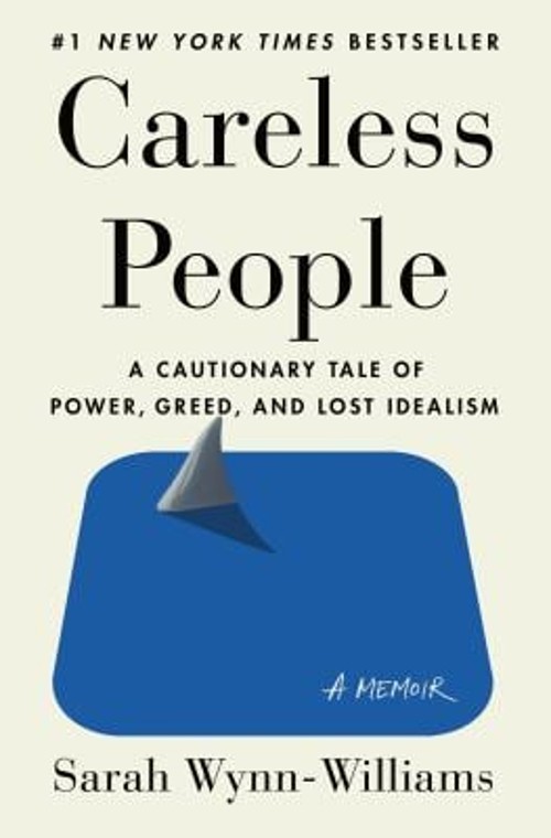 Careless People : A Cautionary Tale of Power, Greed, and Lost Ide