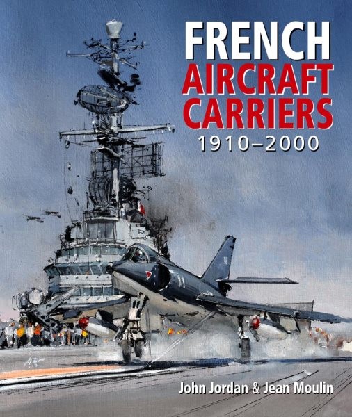 French Aircraft Carriers, 1910-2000, Hardcover by Jordan, John; Moulin, Jean,…