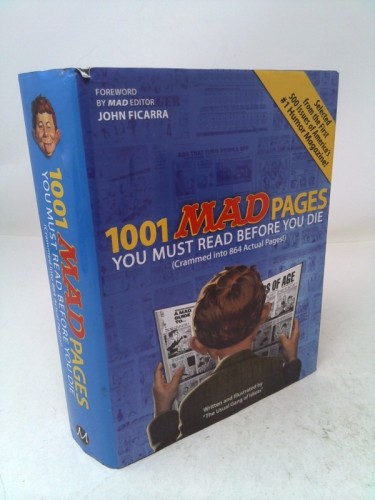 1001 MAD Pages You Must Read Before You Die (Crammed into 864… (1st Ed)