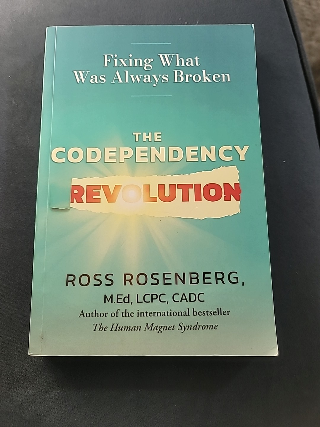 The Codependency Revolution: Fixing What Was Always Broken by Ross Rosenberg