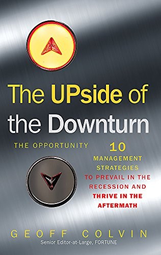 The Upside of the Downturn: The Opportunity By Geoff Colvin