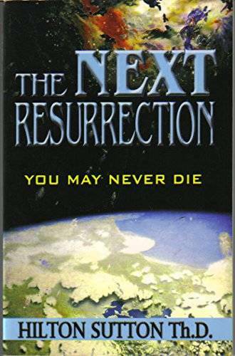 The Next Resurrection: You May Never Die – Paperback By Hilton Sutton – GOOD