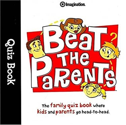 Beat the Parents Quiz Book : The Family Quiz Book Where Kids and