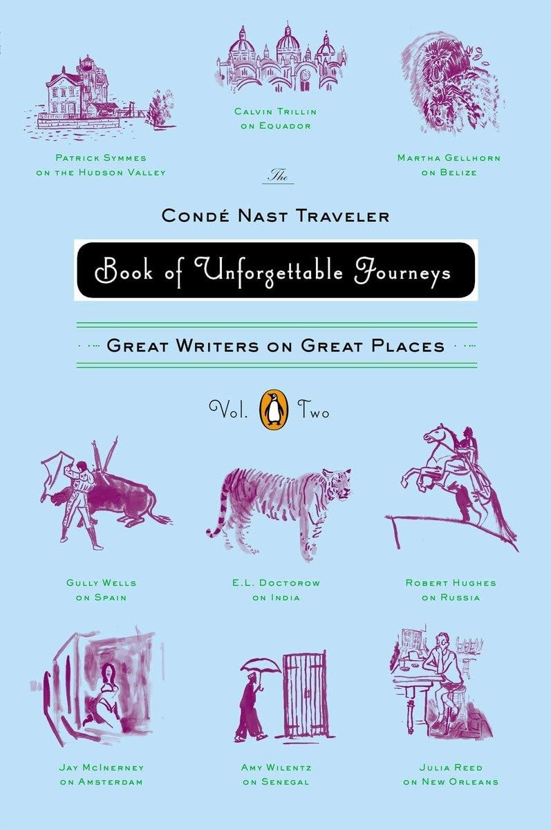 The Conde Nast Traveler Book of Unforgettable Journeys: Volume II: Great Wri…