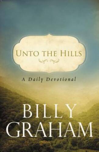 Unto the Hills: A Daily Devotional – Paperback By Graham, Billy – VERY GOOD