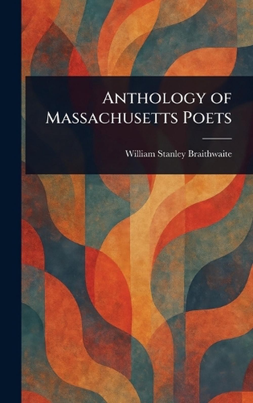 Anthology of Massachusetts Poets by William Stanley Braithwaite Hardcover Book