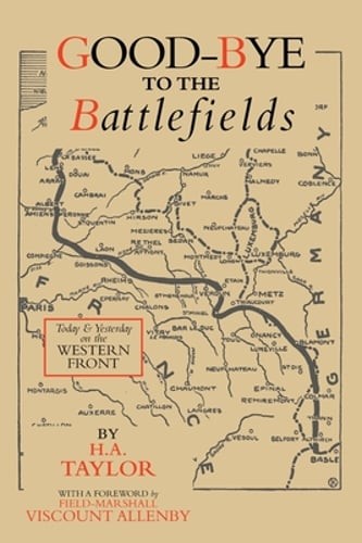 Good-Bye to the Battlefields: Today and Yesterday on the Western Front by Taylor