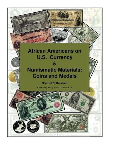 AFRICAN AMERICANS ON U.S. CURRENCY & NUMISMATIC MATERIALS: By Sherrod N. Gresham