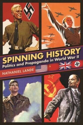 Spinning History: Politics and Propaganda in World War II – Hardcover – GOOD