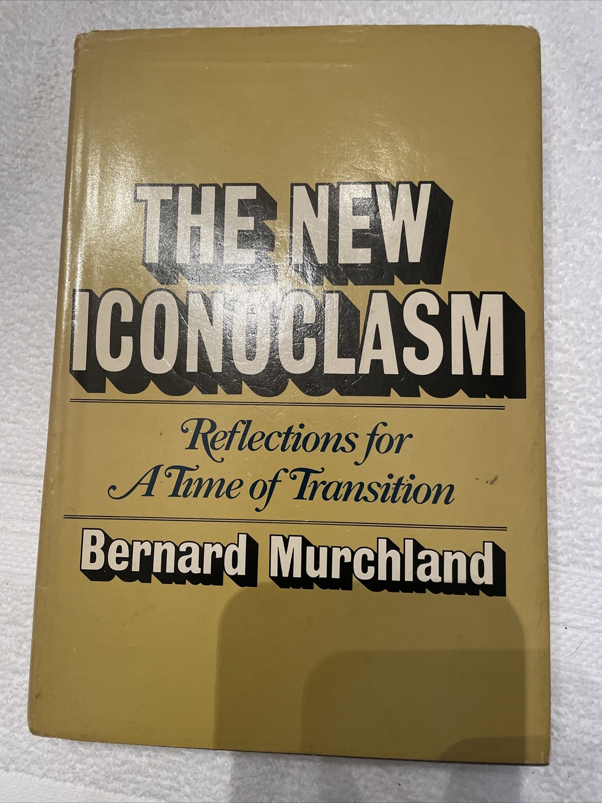 The New Iconoclasm Reflections for a Time of Transition First Edition Murchland