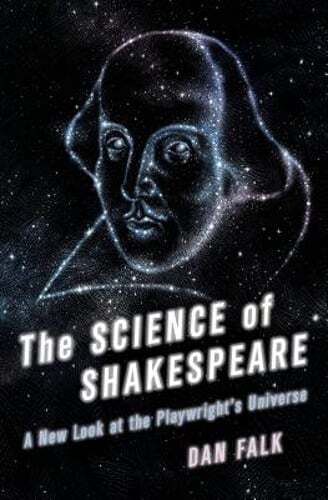 The Science of Shakespeare: A New Look at the Playwright’s Universe by Dan Falk