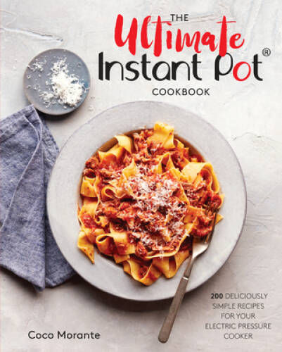 The Ultimate Instant Pot Cookbook: 200 Deliciously Simple Recipes for You – GOOD