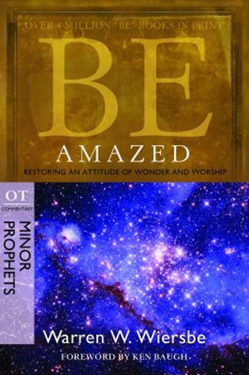 Be Amazed Minor Prophets : Restoring an Attitude of Wonder and Wo