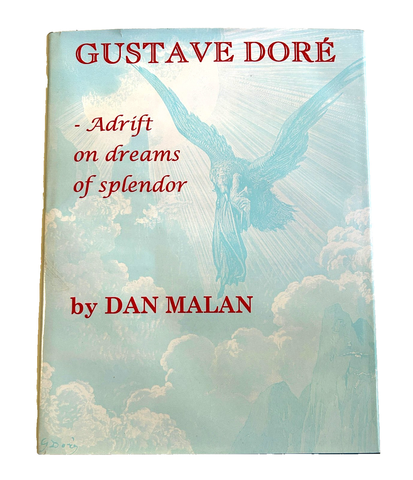 GUSTAVE DORE: ADRIFT ON DREAMS OF SPLENDOR By Dan Malan – HC/DJ – High Grade