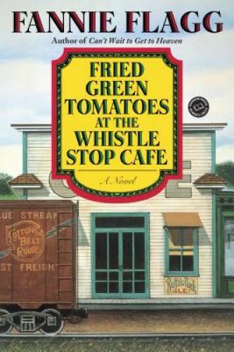 Fried Green Tomatoes at the Whistle Stop Cafe (Ballantine Reader’s – GOOD
