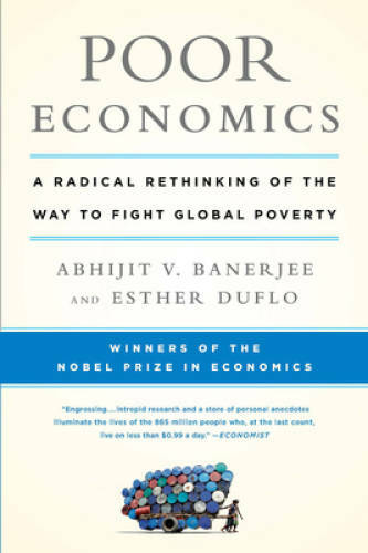 Poor Economics: A Radical Rethinking of the Way to Fight Global Poverty – GOOD