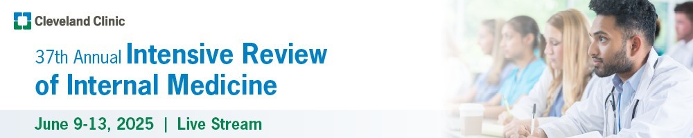 Cleveland Clinic 37th Annual Intensive Review of Internal Medicine 2025