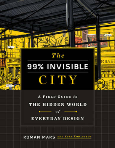 The 99% Invisible City: A Field Guide to the Hidden World of Eve – VERY GOOD