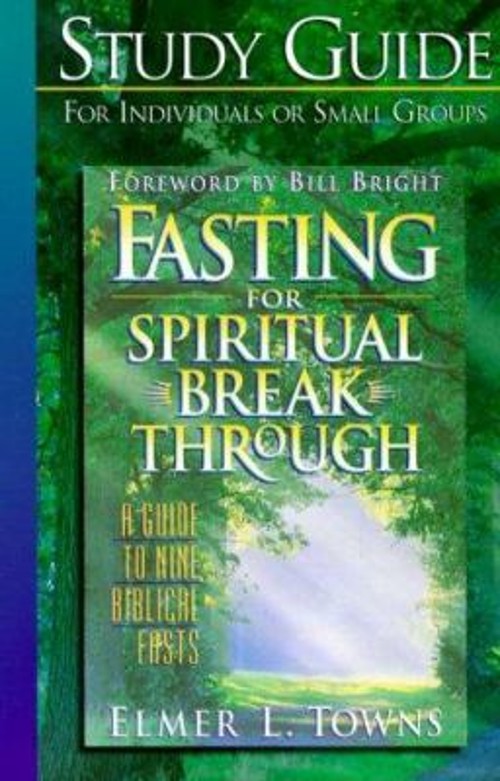 Fasting for Spiritual Breakthrough : A Guide to Nine Biblical Fas