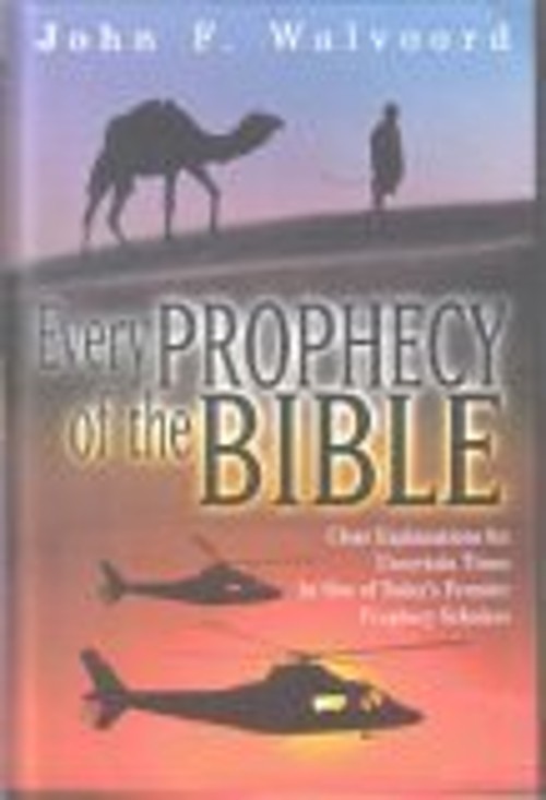 Every Prophecy of the Bible: Clear Explanations for Uncertain Tim