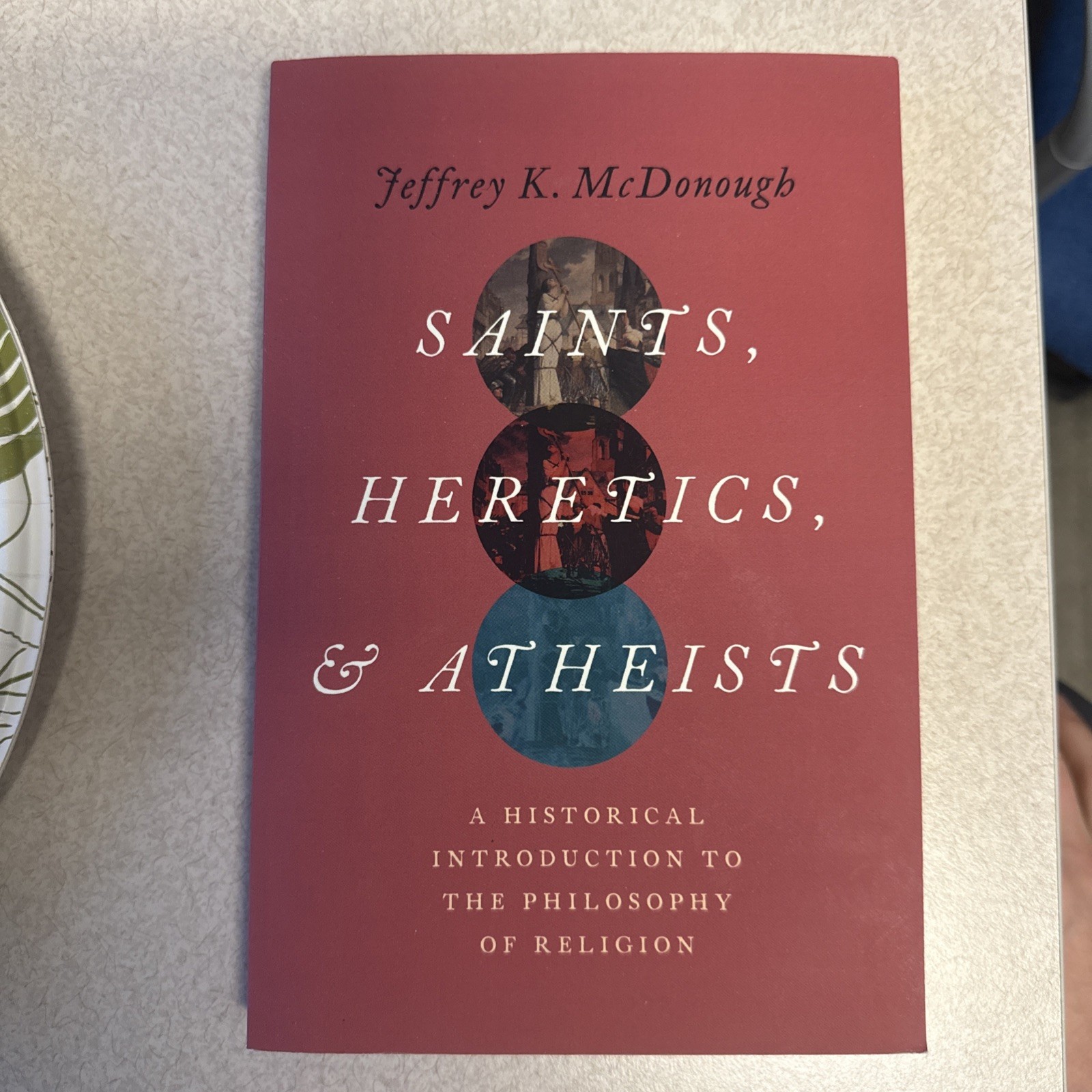 Saints, Heretics, and Atheists: A Historical Introduction to the Philosophy of