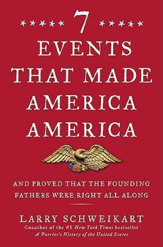 Seven Events That Made America America: And Proved That the Founding – VERY GOOD