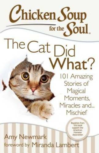 Chicken Soup for the Soul: The Cat Did What?: 101 Amazing Stories of – VERY GOOD