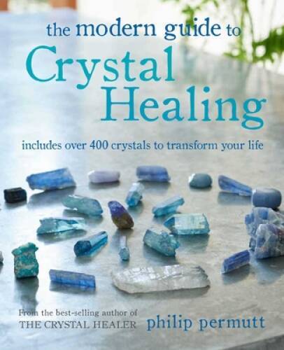The Modern Guide to Crystal Healing: Includes over 400 crystals to transf – GOOD