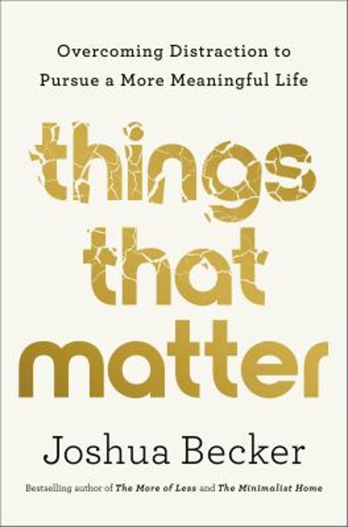 Things That Matter : Overcoming Distraction to Pursue a More Mean