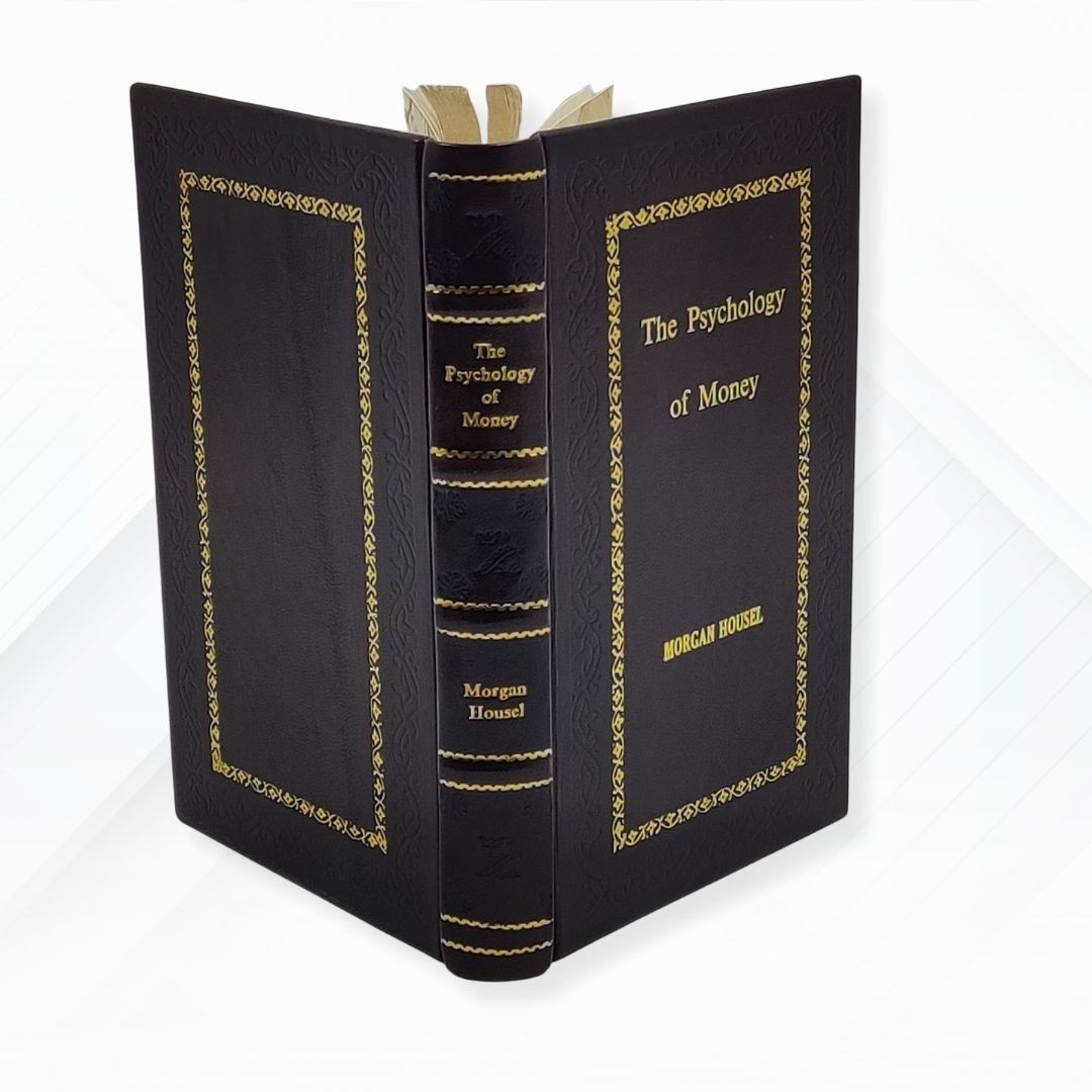 The Psychology of Money by Morgan Housel [Premium Leather Bound]