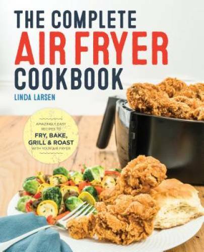 The Complete Air Fryer Cookbook: Amazingly Easy Recipes to Fry, Bake, Gri – GOOD