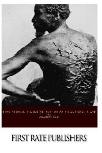 Fifty Years in Chains or, The Life of an American Slave by Charles Ball