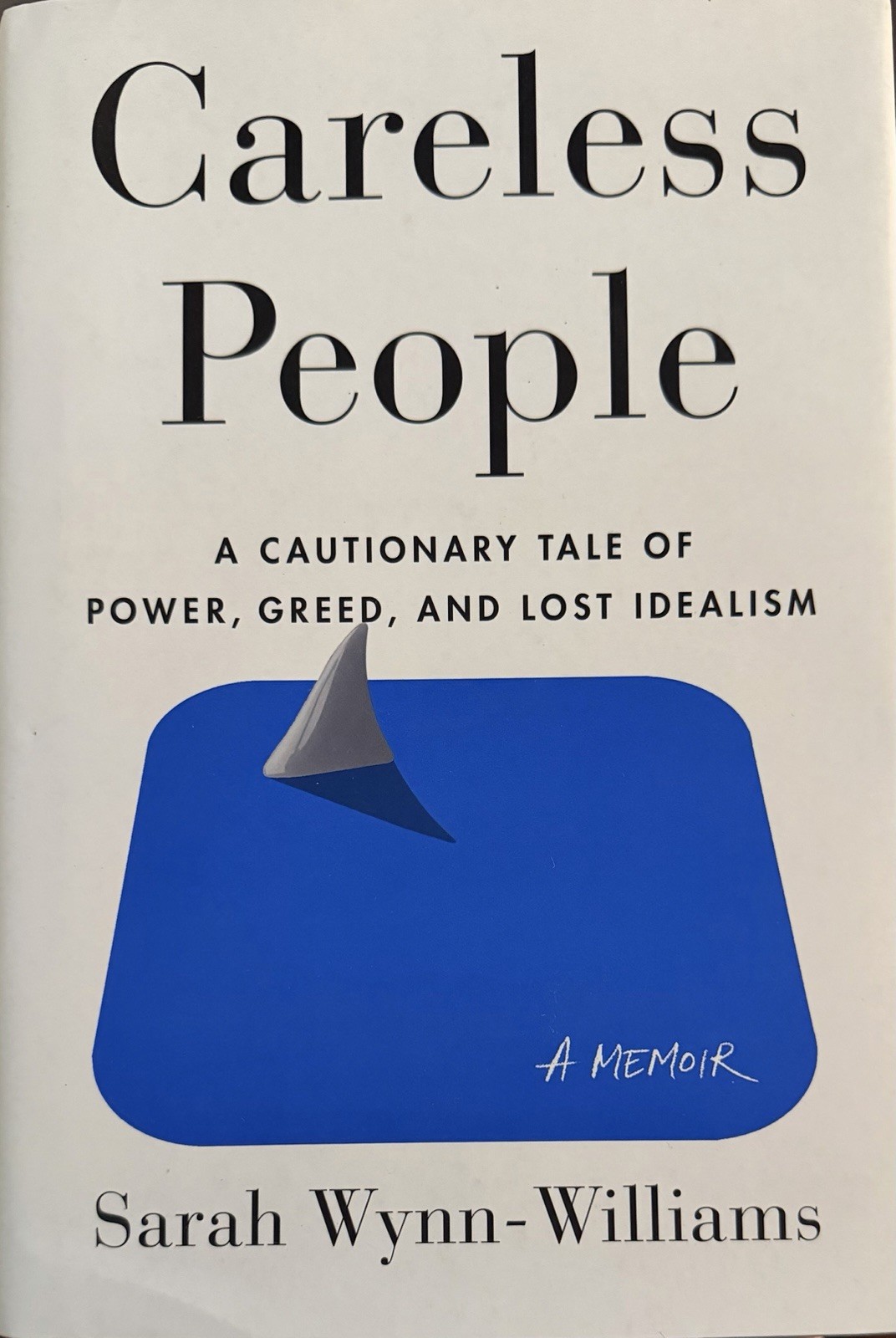 Careless People : A Cautionary Tale of Power, Greed, and Lost Idealism by Sarah