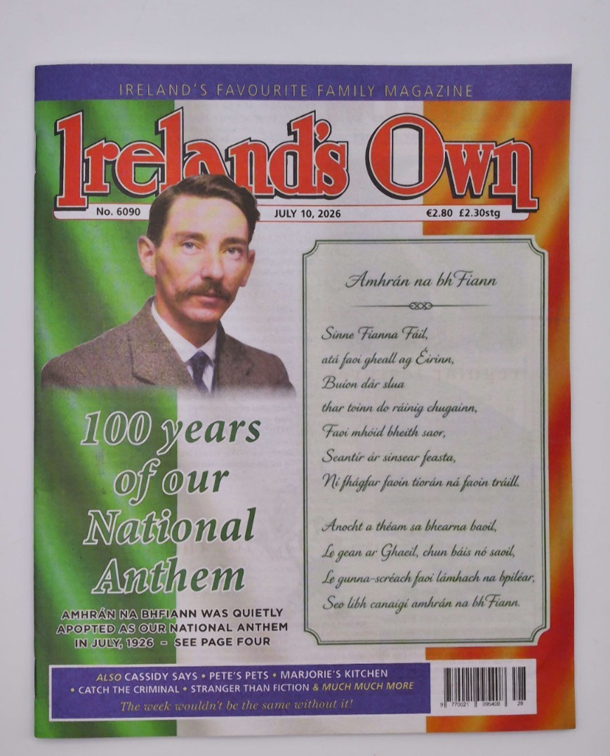 Ireland’s Own magazine 10th July 2026 National Anthem @ 100 years & more