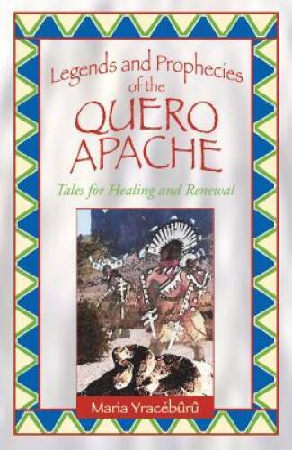 Legends and Prophecies of the Quero Apache: Tales for Healing and Renewal – GOOD