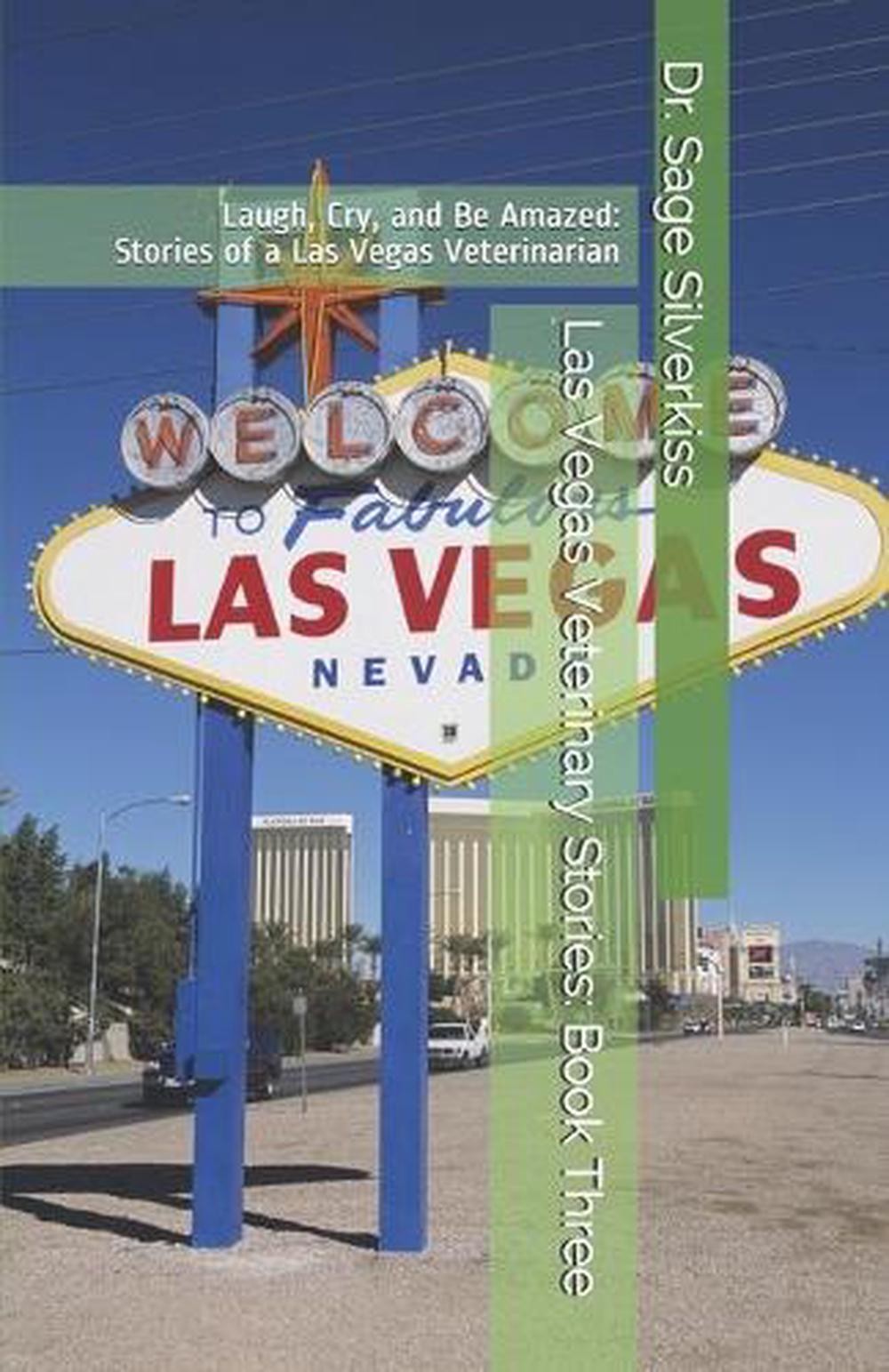 Las Vegas Veterinary Stories: Laugh, Cry, and Be Amazed: Stories of a Las Vegas