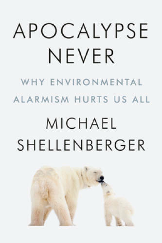 Apocalypse Never: Why Environmental Alarmism Hurts Us All – Hardcover – GOOD