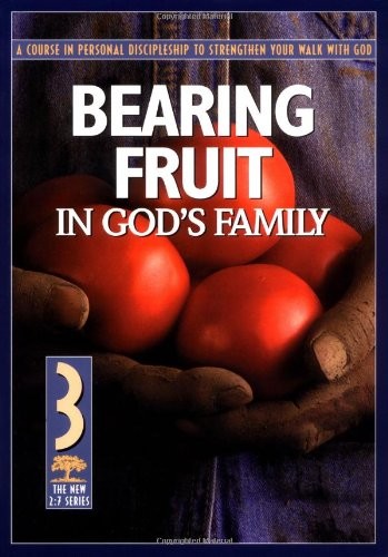 Bearing Fruit in God’s Family: A Course in Personal Discipleship to Strength…