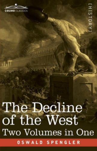 The Decline of the West, Two Volumes in One – Spengler, Oswald
