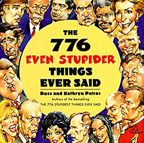 The 776 Even Stupider Things Ever Said Paperback Ross Petras
