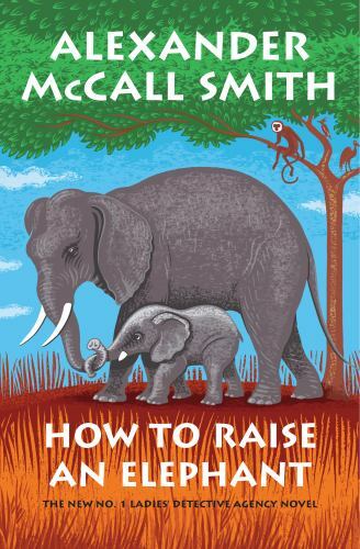 How to Raise an Elephant: No. 1 Ladies’ Detective – hardcover, 1524749362, Smith