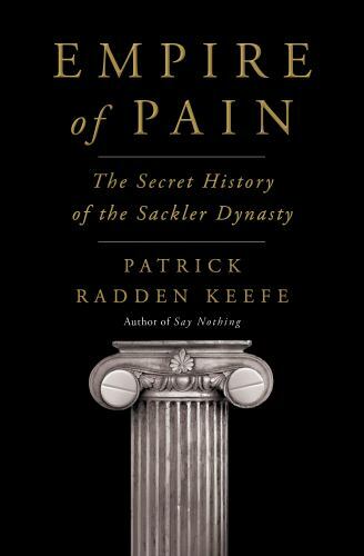 Empire of Pain : Secret History of the Sackler Dynasty -Patrick Radden Keefe–HC