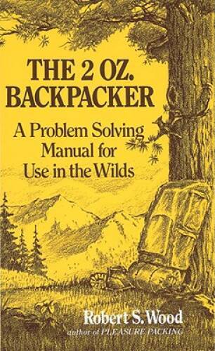 The 2 Oz. Backpacker: A Problem Solving Manual for Use in the Wilds – GOOD