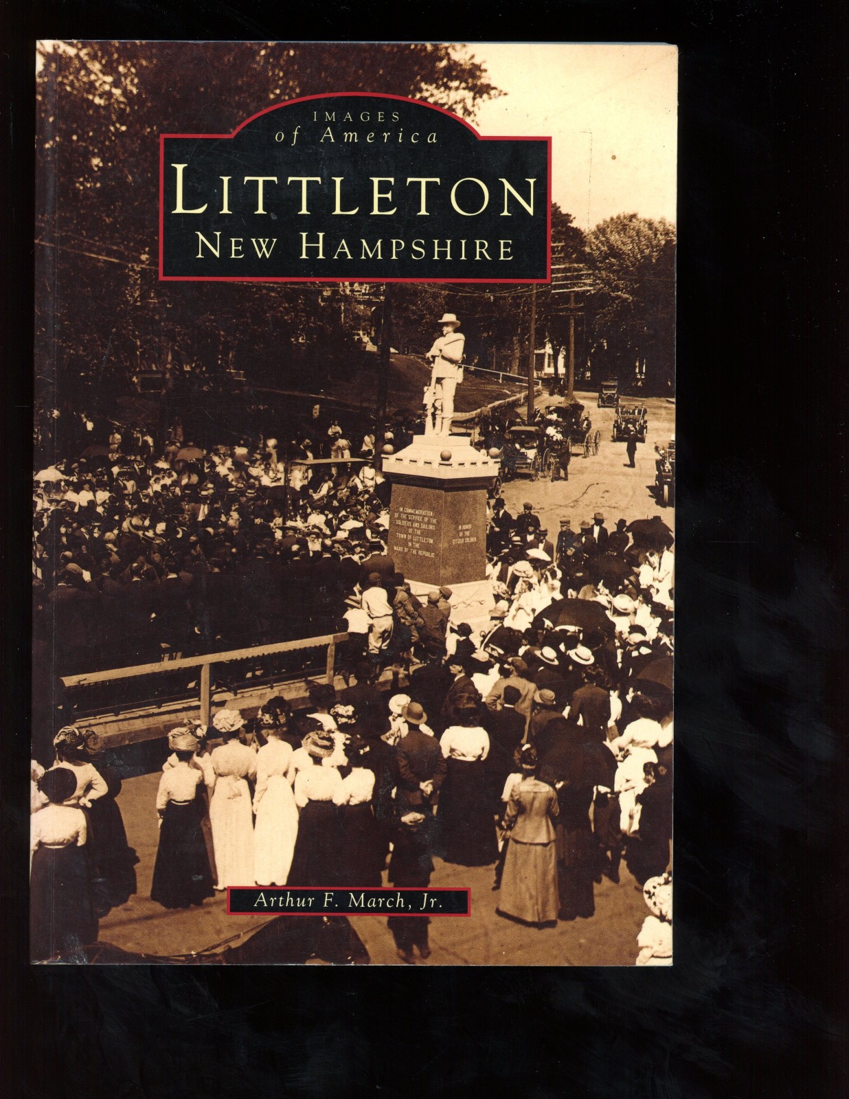 Images of America-Littleton, New Hampshire by Arthur F. March, Jr.